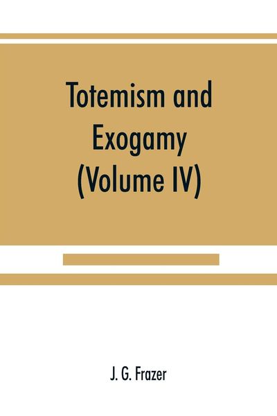 Produktbild: Totemism and exogamy, a treatise on certain early forms of superstition and society (Volume IV)