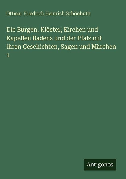 Produktbild: Die Burgen, Kl&ouml;ster, Kirchen und Kapellen Badens und der Pfalz mit ihren Geschichten, Sagen und M&auml;rchen 1