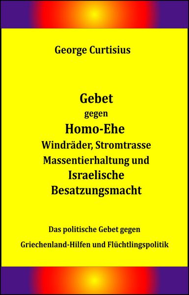 Produktbild: Gebet gegen Homo-Ehe, Windr&auml;der, Stromtrasse, Massentierhaltung und Israelische Besatzungsmacht