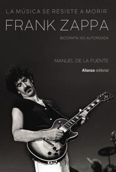 Produktbild: La m&uacute;sica se resiste a morir: Frank Zappa. Biograf&iacute;a no autorizada