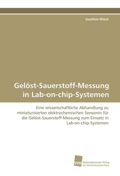 Gelöst-Sauerstoff-Messung in Lab-on-chip-Systemen, Taschenbuch von Joachim Wiest, Südwestdeutscher Verlag für Hochschulschriften, 9783838103976