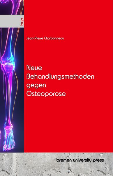 Neue Behandlungsmethoden gegen Osteoporose, Taschenbuch von Jean-Pierre Charbonneau, Bremen University Press, 9783691731408