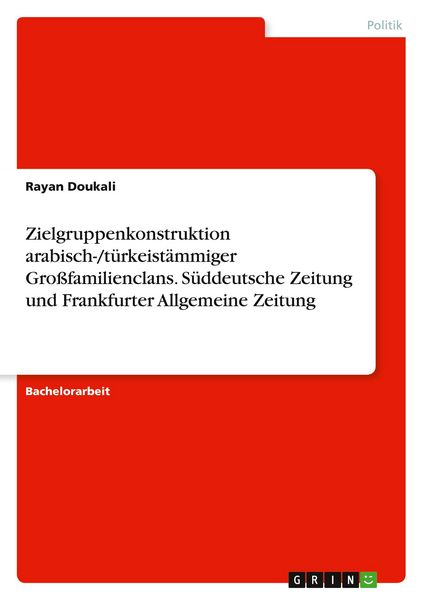 Zielgruppenkonstruktion arabisch-/türkeistämmiger Großfamilienclans. Süddeutsche Zeitung und Frankfurter Allgemeine Zeitung, Taschenbuch von Rayan