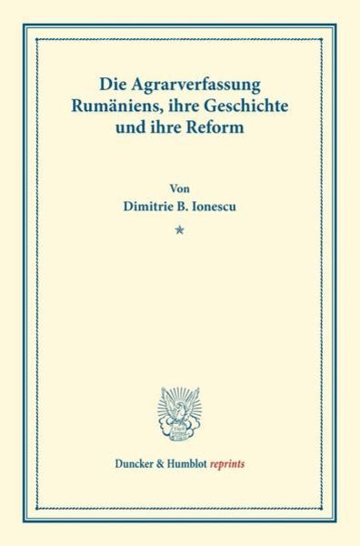 Die Agrarverfassung Rumäniens, ihre Geschichte und ihre Reform., Taschenbuch von Dimitrie B. Ionescu, Duncker & Humblot, 9783428178056