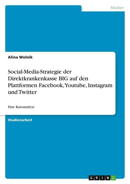 Produktbild: Social-Media-Strategie der Direktkrankenkasse BIG auf den Plattformen Facebook, Youtube, Instagram und Twitter