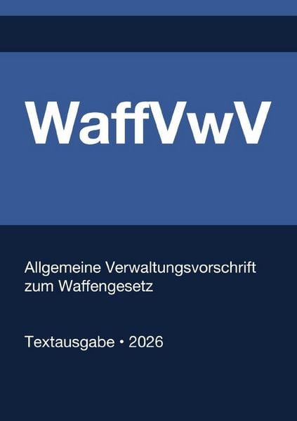 Produktbild: WaffVwV - Allgemeine Verwaltungsvorschrift zum Waffengesetz (Deutschland) 2026