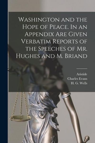 Produktbild: Washington and the Hope of Peace. In an Appendix Are Given Verbatim Reports of the Speeches of Mr. Hughes and M. Briand