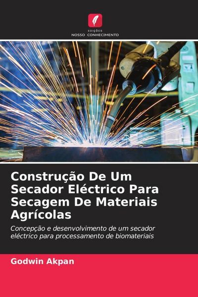 Produktbild: Constru&ccedil;&atilde;o De Um Secador El&eacute;ctrico Para Secagem De Materiais Agr&iacute;colas