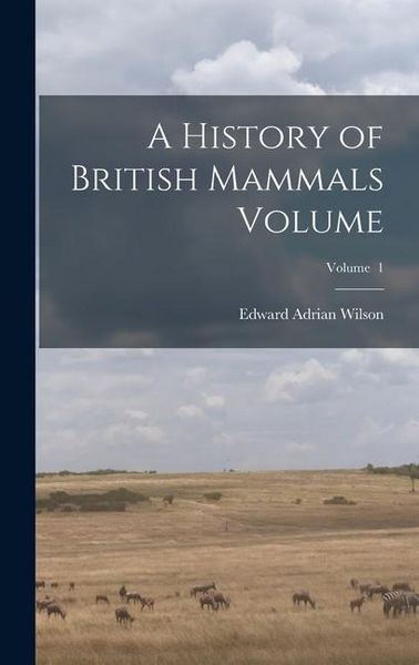 Produktbild: A History of British Mammals Volume; Volume 1