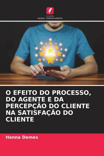 Produktbild: O Efeito Do Processo, Do Agente E Da Percep&ccedil;&atilde;o Do Cliente Na Satisfa&ccedil;&atilde;o Do Cliente
