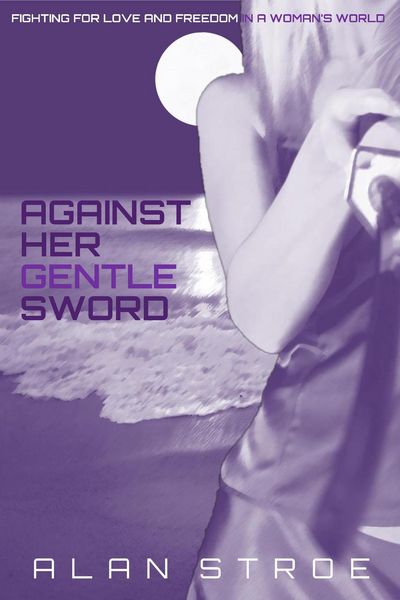 Produktbild: Against Her Gentle Sword: Fighting for Love and Freedom in a Woman's World (Against the Matriarchy, #3)