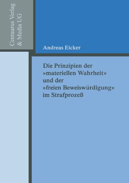 Produktbild: Die Prinzipien der "materiellen Wahrheit" und der "freien Beweisw&uuml;rdigung" im Strafprozess