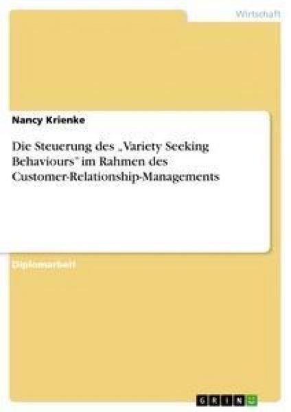 Die Steuerung des "Variety Seeking Behaviours" im Rahmen des Customer-Relationship-Managements, Taschenbuch von Nancy Krienke, GRIN, 978-3-640-47238-3