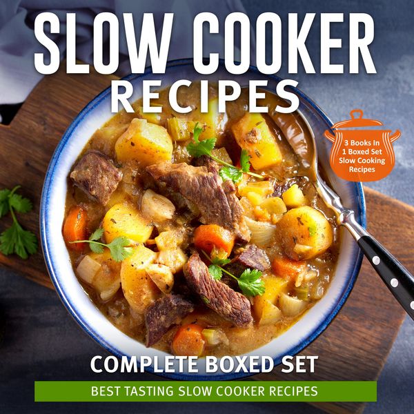 Produktbild: Slow Cooker Recipes Complete Boxed Set - Best Tasting Slow Cooker Recipes: 3 Books In 1 Boxed Set Slow Cooking Recipes