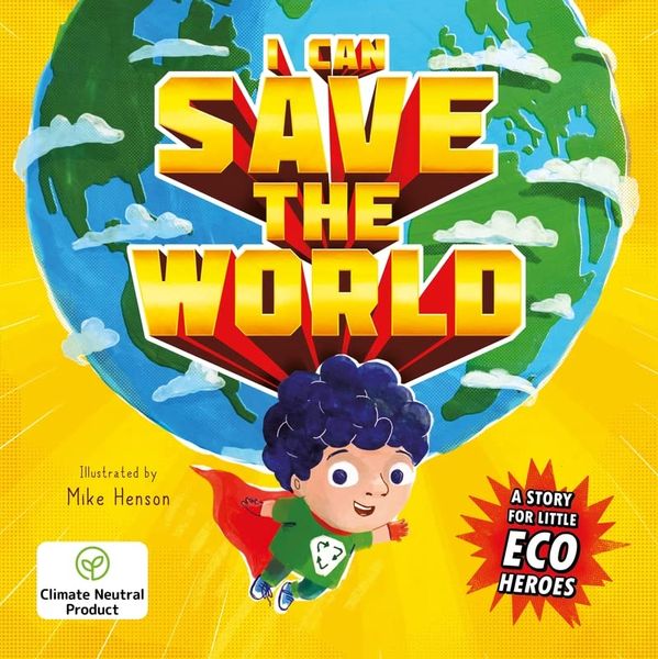 I Can Save The World a Story For Little Eco Heroes