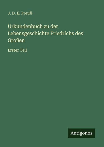 Produktbild: Urkundenbuch zu der Lebensgeschichte Friedrichs des Gro&szlig;en