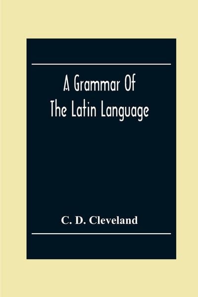 Produktbild: A Grammar Of The Latin Language, On The Basis Of The Grammar Of Dr. Alexander Adam Edinburgh