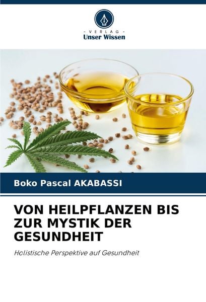 Von Heilpflanzen Bis Zur Mystik der Gesundheit, Taschenbuch von Boko Pascal Akabassi, Verlag Unser Wissen, 9786207187201