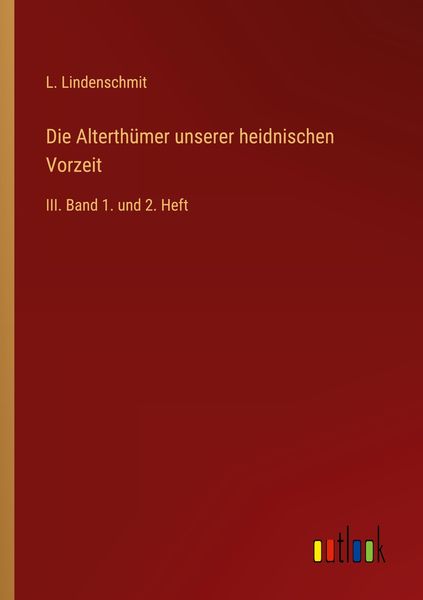 Produktbild: Die Alterth&uuml;mer unserer heidnischen Vorzeit