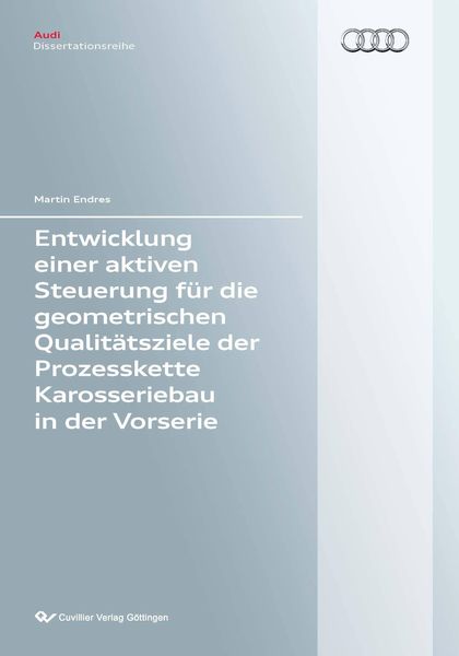 Produktbild: Entwicklung einer aktiven Steuerung f&uuml;r die geometrischen Qualit&auml;tsziele der Prozesskette Karosseriebau und der Vorserie