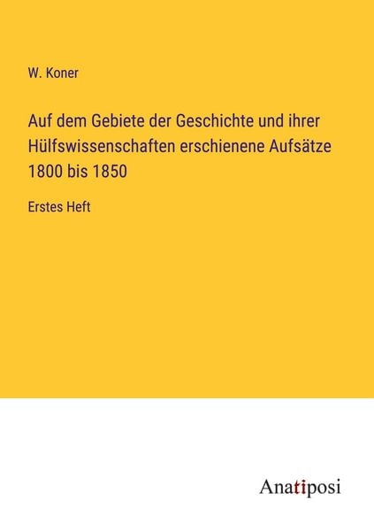 Produktbild: Auf dem Gebiete der Geschichte und ihrer H&uuml;lfswissenschaften erschienene Aufs&auml;tze 1800 bis 1850