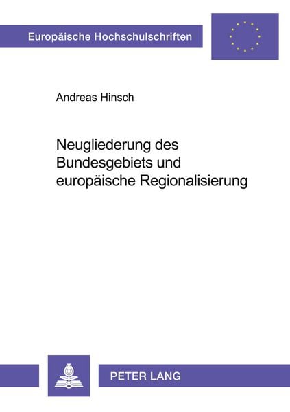 Neugliederung des Bundesgebiets und europäische Regionalisierung, Taschenbuch von Andreas Hinsch, Peter Lang GmbH, Internationaler Verlag der
