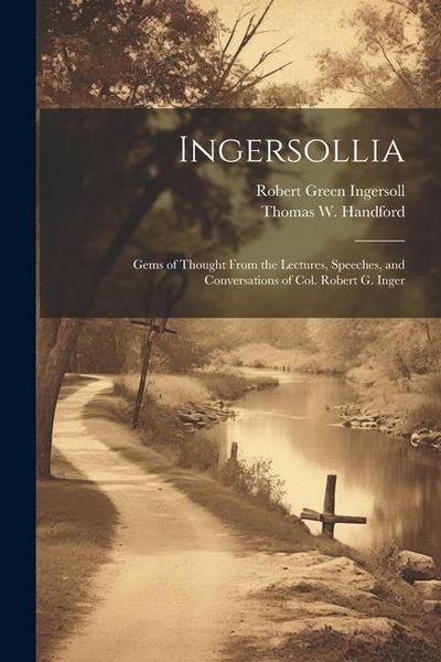 Produktbild: Ingersollia: Gems of Thought From the Lectures, Speeches, and Conversations of Col. Robert G. Inger