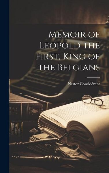 Produktbild: Memoir of Leopold the First, King of the Belgians