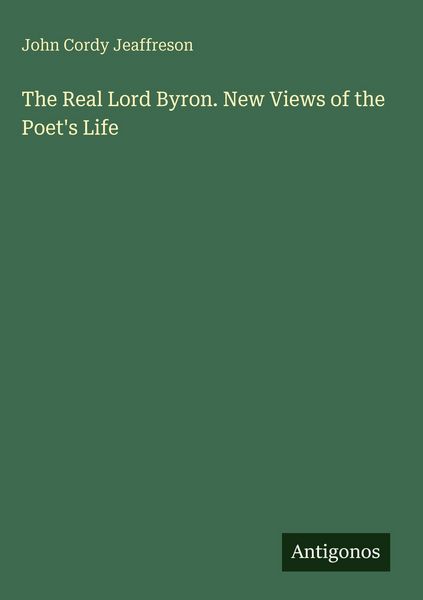 Produktbild: The Real Lord Byron. New Views of the Poet's Life