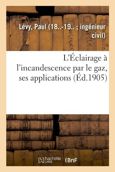 Produktbild: L'&Eacute;clairage &agrave; l'incandescence par le gaz, ses applications &agrave; l'&eacute;clairage des villes