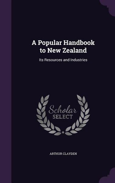 Produktbild: A Popular Handbook to New Zealand: Its Resources and Industries