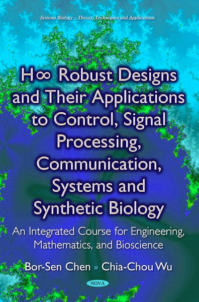 Produktbild: H8 Robust Designs and Their Applications to Control, Signal Processing, Communication, Systems and Synthetic Biology: An Integrated Course for Enginee