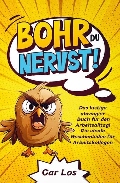 Produktbild: Bohr, du nervst! Das lustige abreagier Buch f&uuml;r den Arbeitsalltag! Die ideale Geschenkidee f&uuml;r Arbeitskollegen