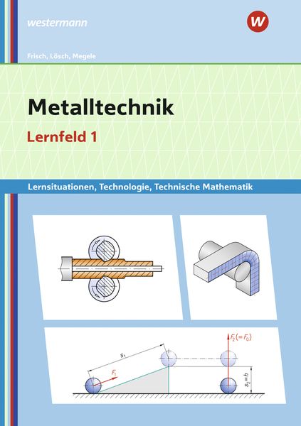 Produktbild: Metalltechnik Lernsituationen, Technologie, Technische Mathematik. Lernfeld 1: Lernsituationen