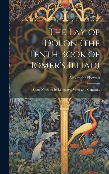 Produktbild: The lay of Dolon (the Tenth Book of Homer's Illiad); Some Notes on its Language, Verse and Contents,