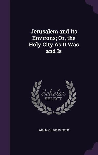 Produktbild: Jerusalem and Its Environs; Or, the Holy City As It Was and Is
