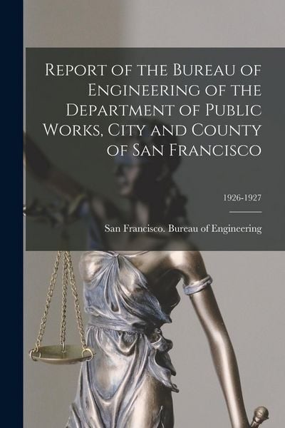 Produktbild: Report of the Bureau of Engineering of the Department of Public Works, City and County of San Francisco; 1926-1927