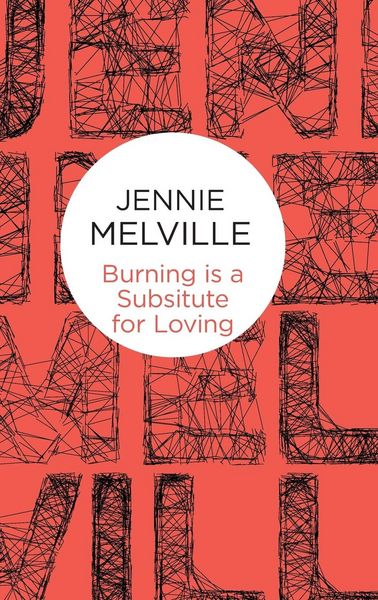 Produktbild: Melville, J: Burning Is a Substitute for Loving