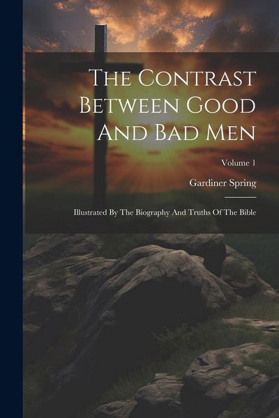Produktbild: The Contrast Between Good And Bad Men: Illustrated By The Biography And Truths Of The Bible; Volume 1
