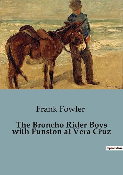 Produktbild: The Broncho Rider Boys with Funston at Vera Cruz