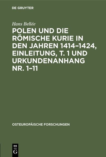 Produktbild: Polen und die r&ouml;mische Kurie in den Jahren 1414&ndash;1424, Einleitung, T. 1 und Urkundenanhang Nr. 1&ndash;11