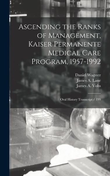 Produktbild: Ascending the Ranks of Management, Kaiser Permanente Medical Care Program, 1957-1992