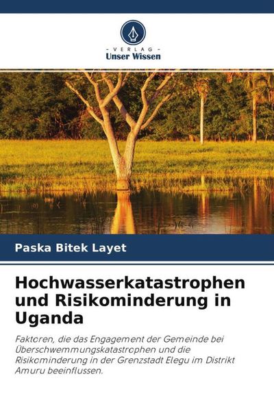 Layet, P: Hochwasserkatastrophen und Risikominderung in Ugan, Taschenbuch von Paska Bitek Layet, Verlag Unser Wissen, 9786204140957