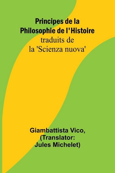 Produktbild: Principes de la Philosophie de l'Histoire; traduits de la 'Scienza nuova'