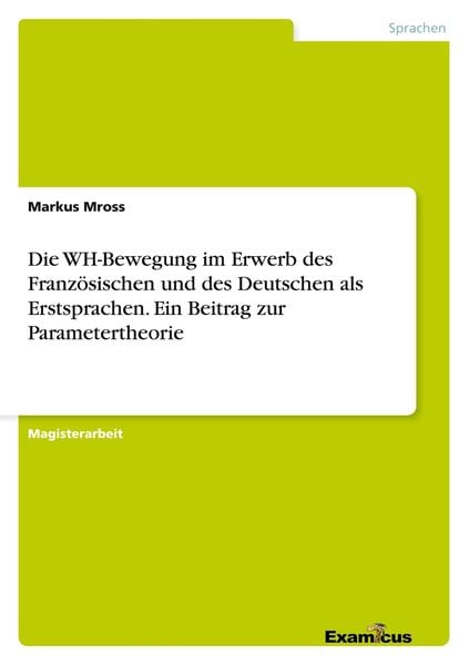 Produktbild: Die WH-Bewegung im Erwerb des Franz&ouml;sischen und des Deutschen als Erstsprachen. Ein Beitrag zur Parametertheorie