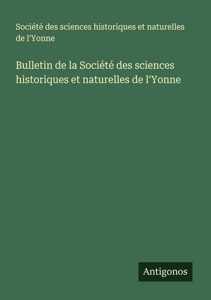 Produktbild: Bulletin de la Soci&eacute;t&eacute; des sciences historiques et naturelles de l'Yonne