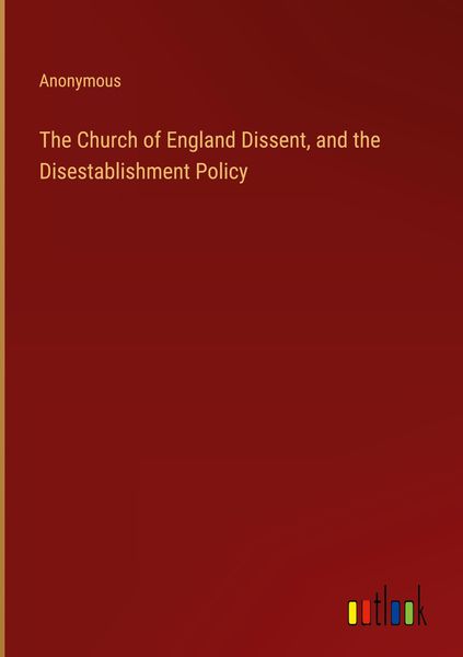 Produktbild: The Church of England Dissent, and the Disestablishment Policy