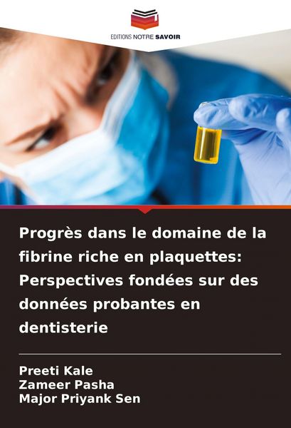 Produktbild: Progr&egrave;s dans le domaine de la fibrine riche en plaquettes: Perspectives fond&eacute;es sur des donn&eacute;es probantes en dentisterie