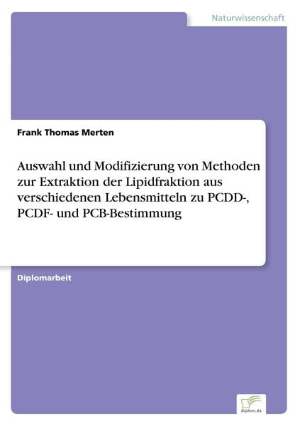 Produktbild: Auswahl und Modifizierung von Methoden zur Extraktion der Lipidfraktion aus verschiedenen Lebensmitteln zu PCDD-, PCDF- und PCB-Bestimmung