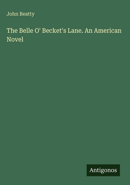 Produktbild: The Belle O' Becket's Lane. An American Novel